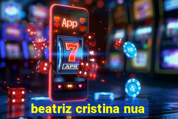 beatriz cristina nua